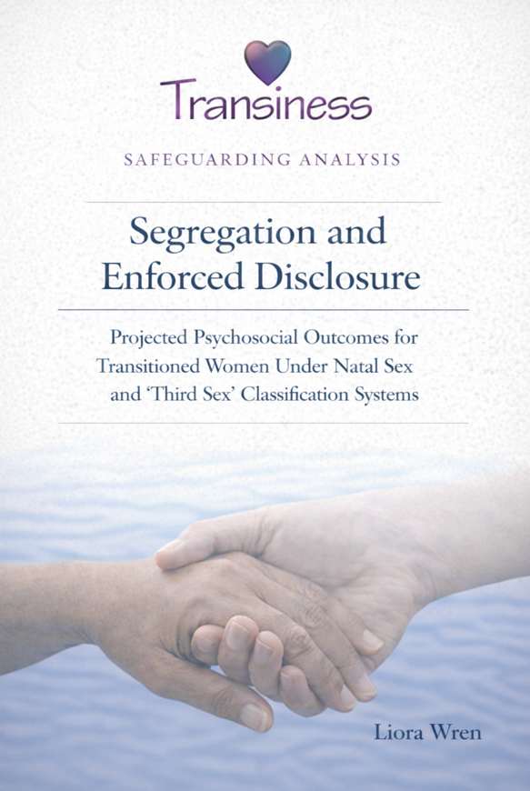 Report cover from Transiness titled “Segregation and Enforced Disclosure: Projected Psychosocial Outcomes for Transitioned Women Under Natal Sex and ‘Third Sex’ Classification Systems,” by Liora Wren, featuring two hands clasped in support.
